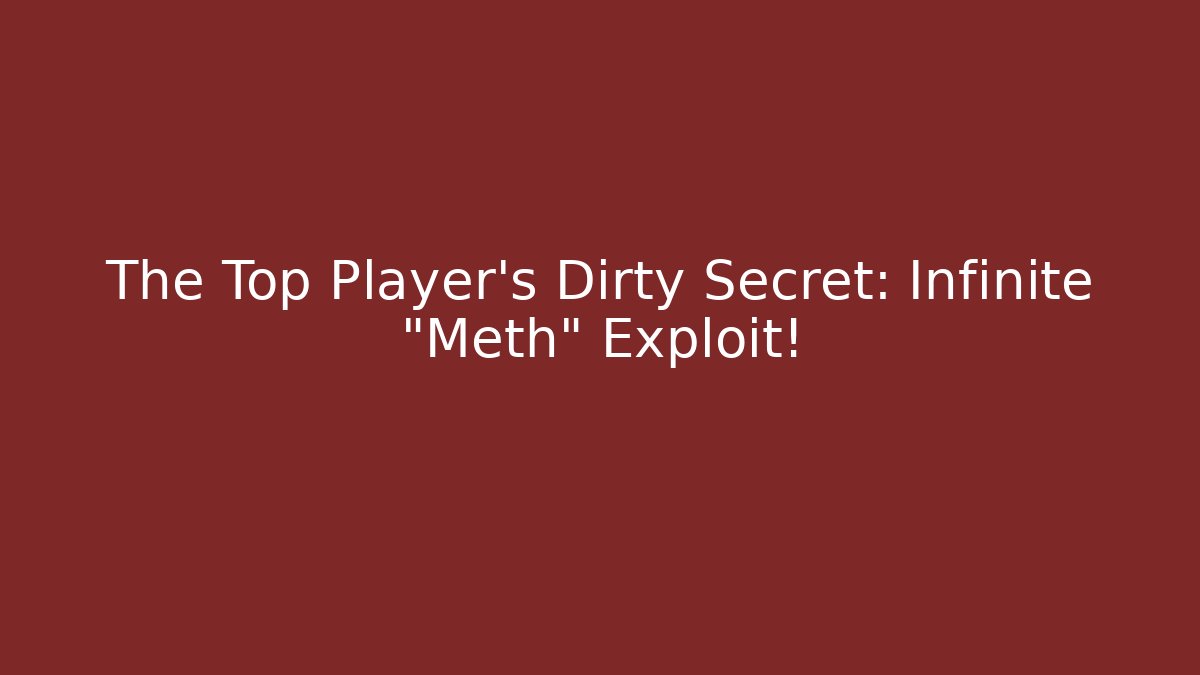 The Top Player's Dirty Secret: Infinite "Meth" Exploit!