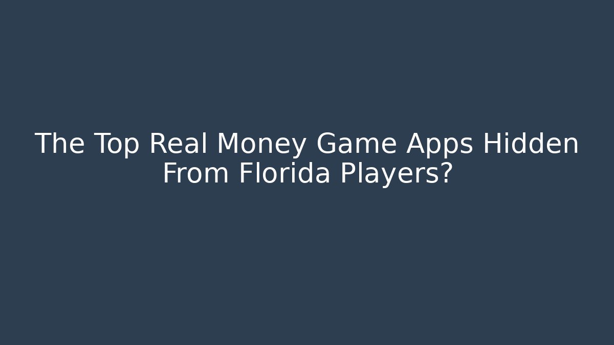 The Top Real Money Game Apps Hidden From Florida Players?