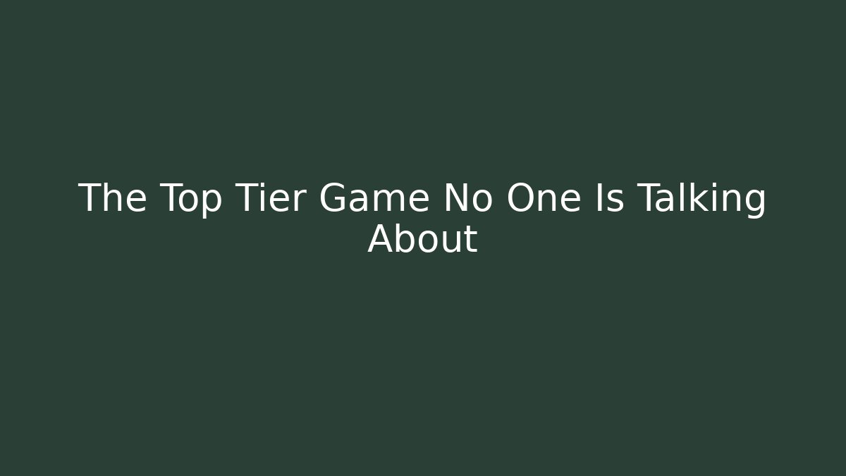 The Top Tier Game No One Is Talking About