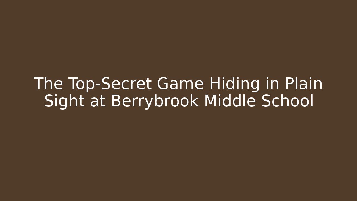 The Top-Secret Game Hiding in Plain Sight at Berrybrook Middle School