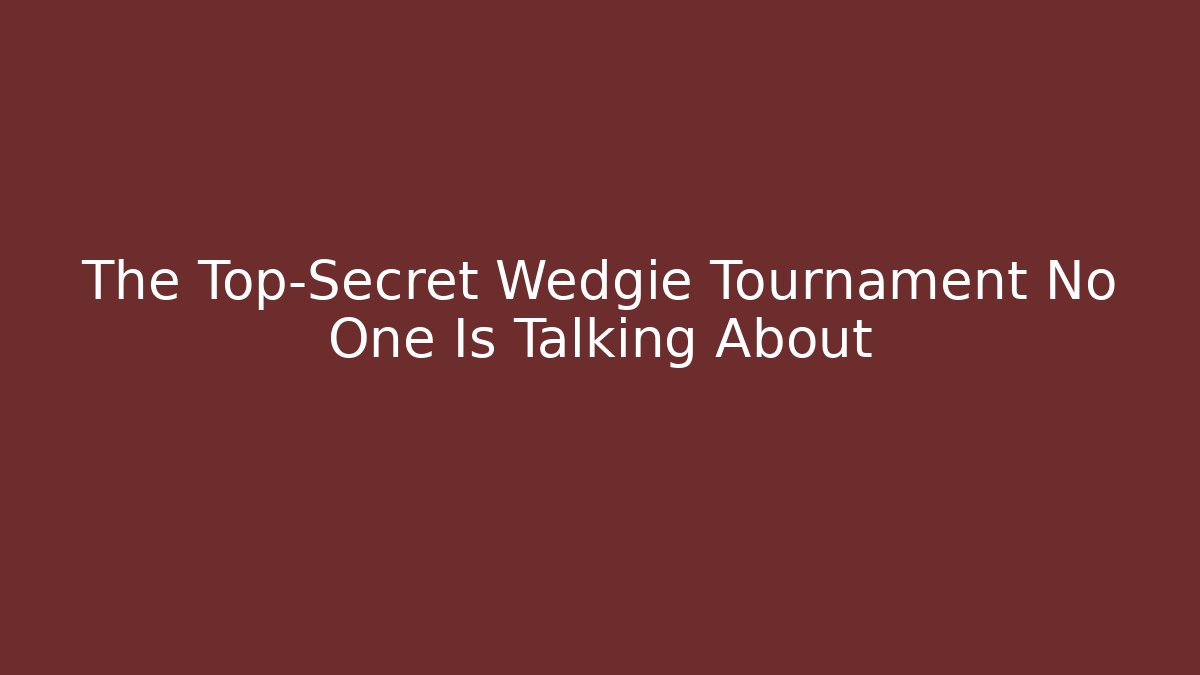 The Top-Secret Wedgie Tournament No One Is Talking About - Critter Realm