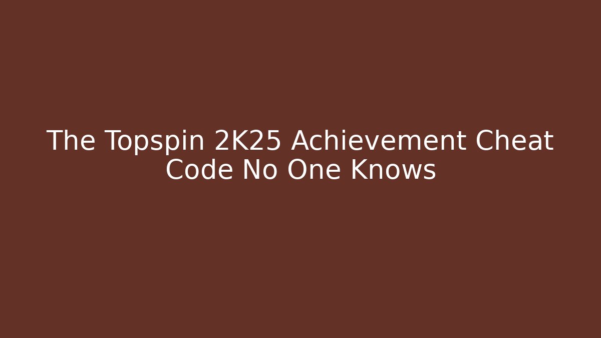 The Topspin 2K25 Achievement Cheat Code No One Knows - Critter Realm