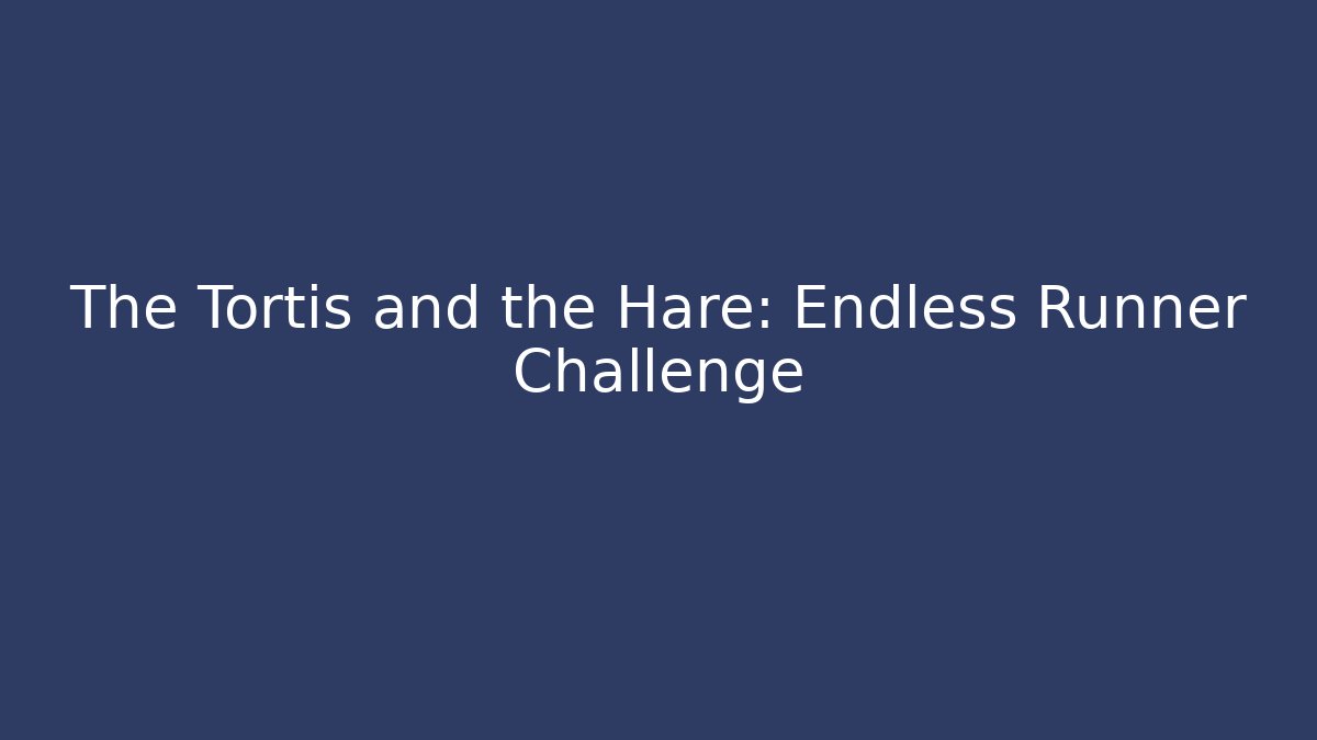 The Tortis and the Hare: Endless Runner Challenge