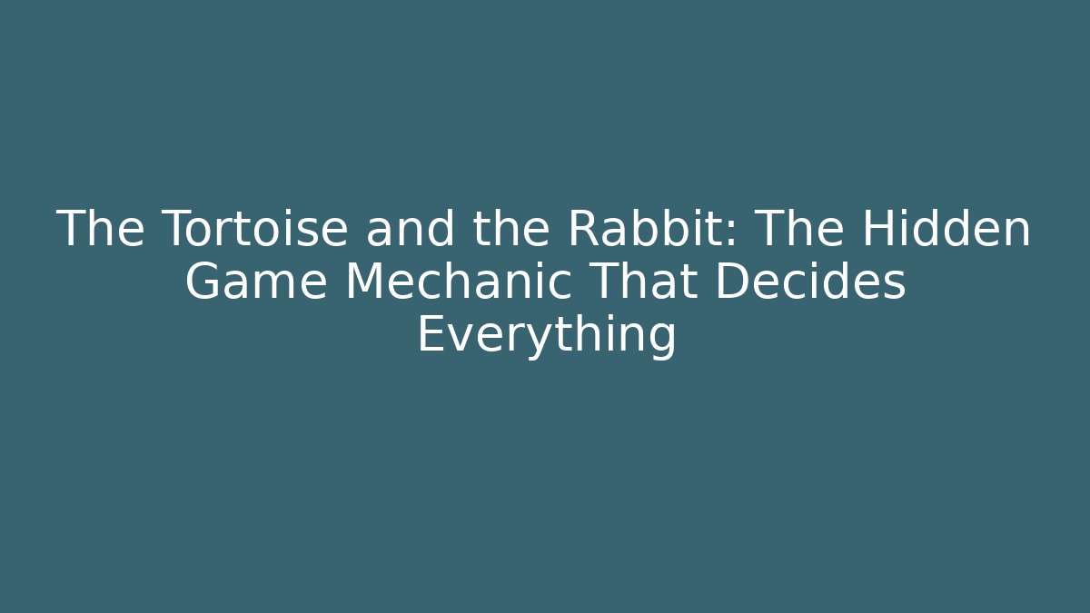 The Tortoise and the Rabbit: The Hidden Game Mechanic That Decides Everything
