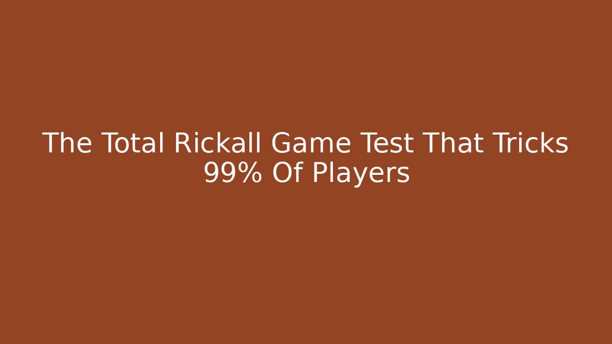 The Total Rickall Game Test That Tricks 99% Of Players