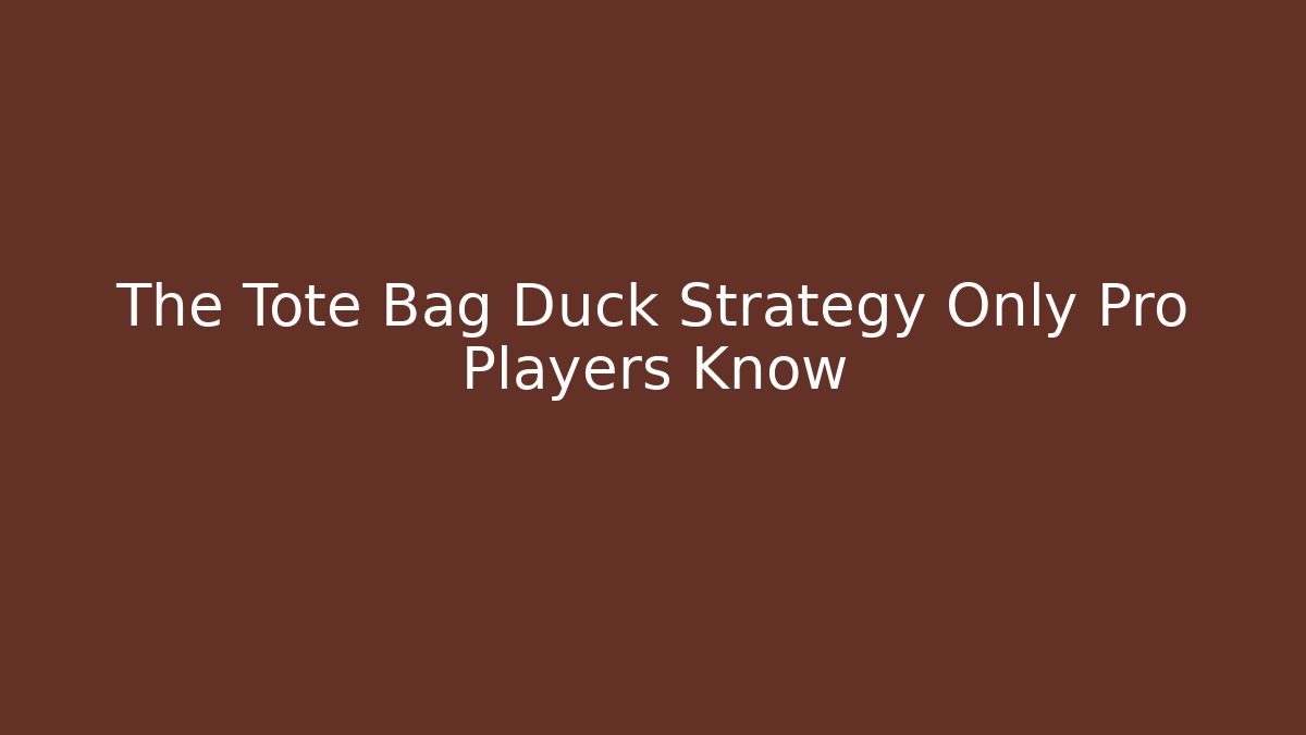 The Tote Bag Duck Strategy Only Pro Players Know - Critter Realm