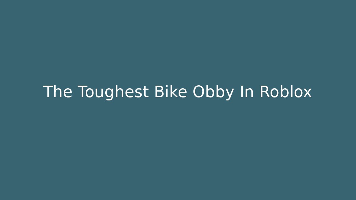 The Toughest Bike Obby In Roblox