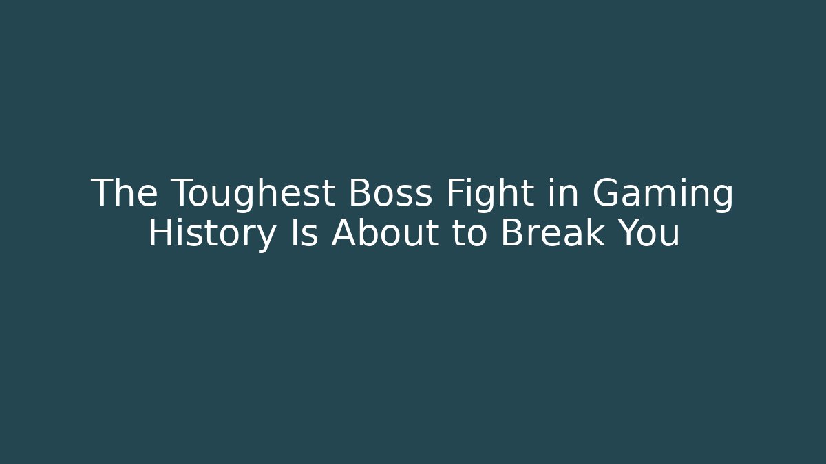 The Toughest Boss Fight in Gaming History Is About to Break You