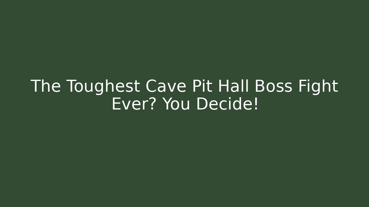 The Toughest Cave Pit Hall Boss Fight Ever? You Decide!