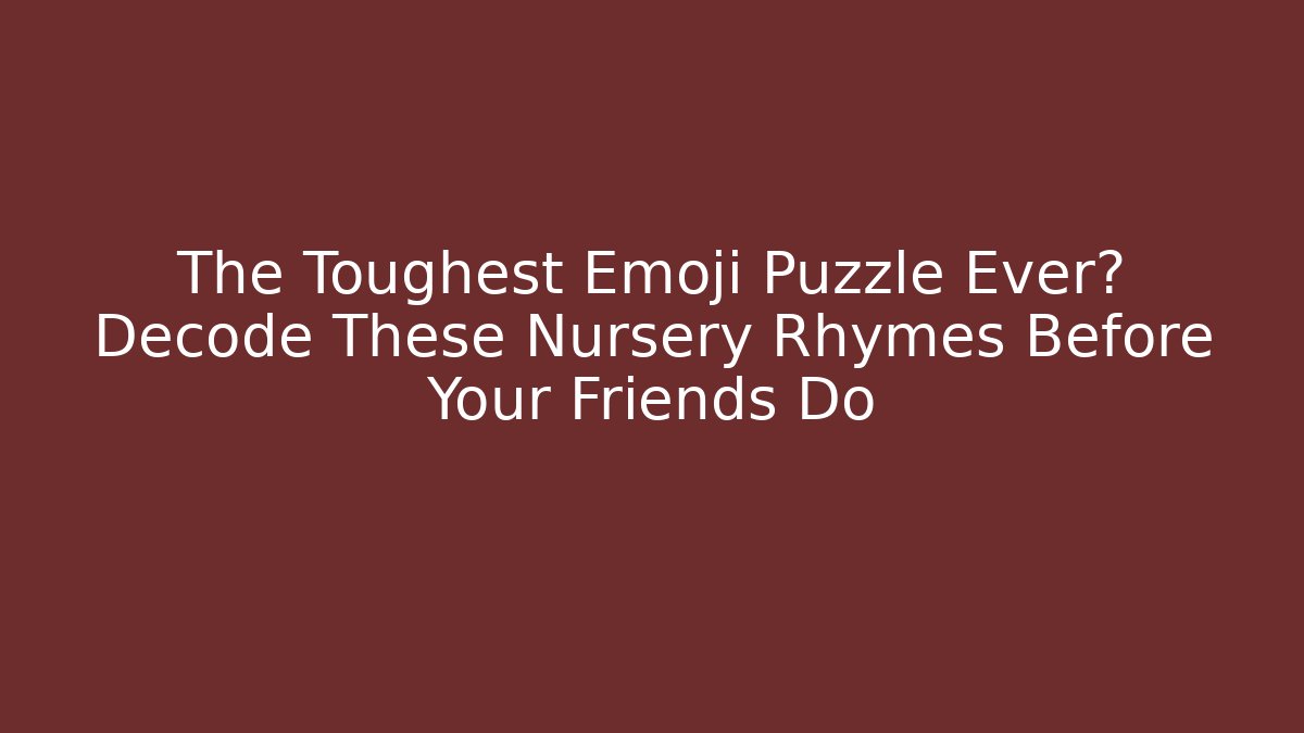 The Toughest Emoji Puzzle Ever? Decode These Nursery Rhymes Before Your Friends Do