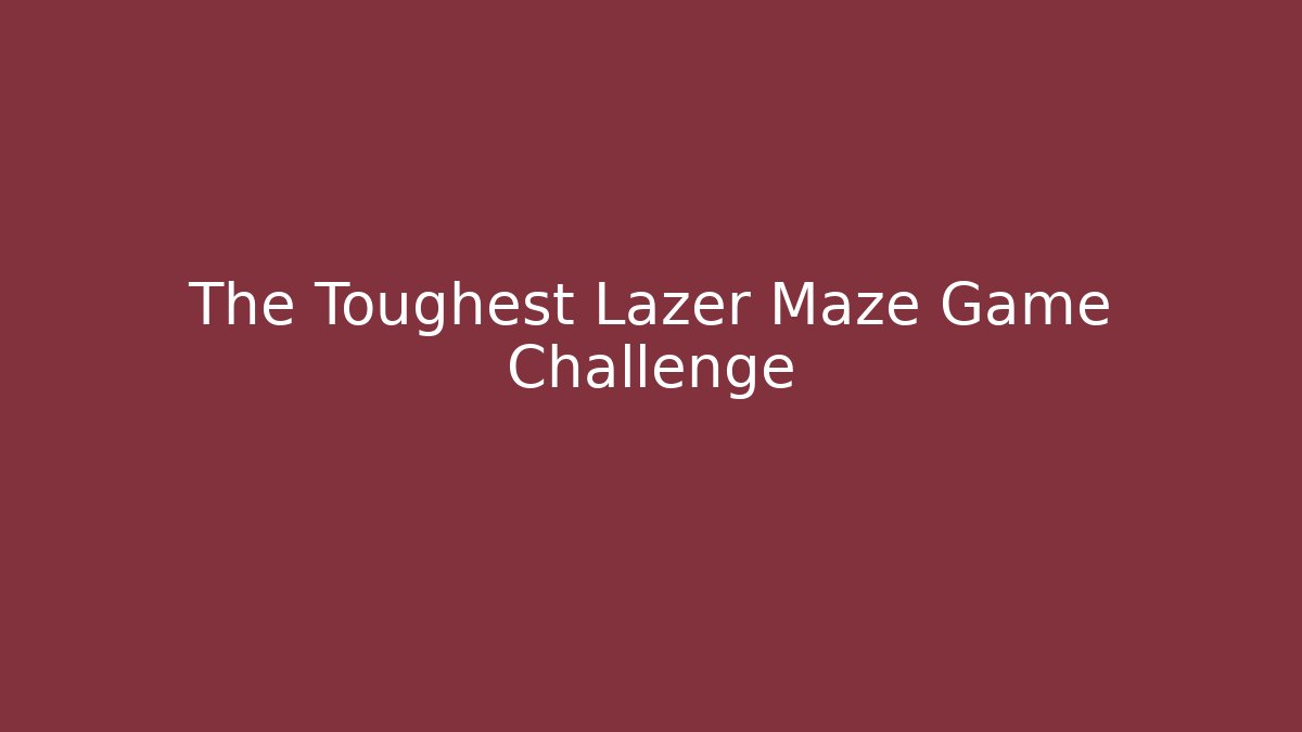 The Toughest Lazer Maze Game Challenge