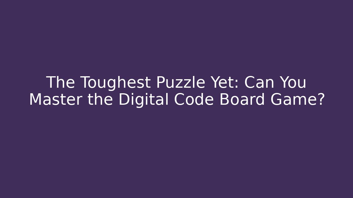 The Toughest Puzzle Yet: Can You Master the Digital Code Board Game?
