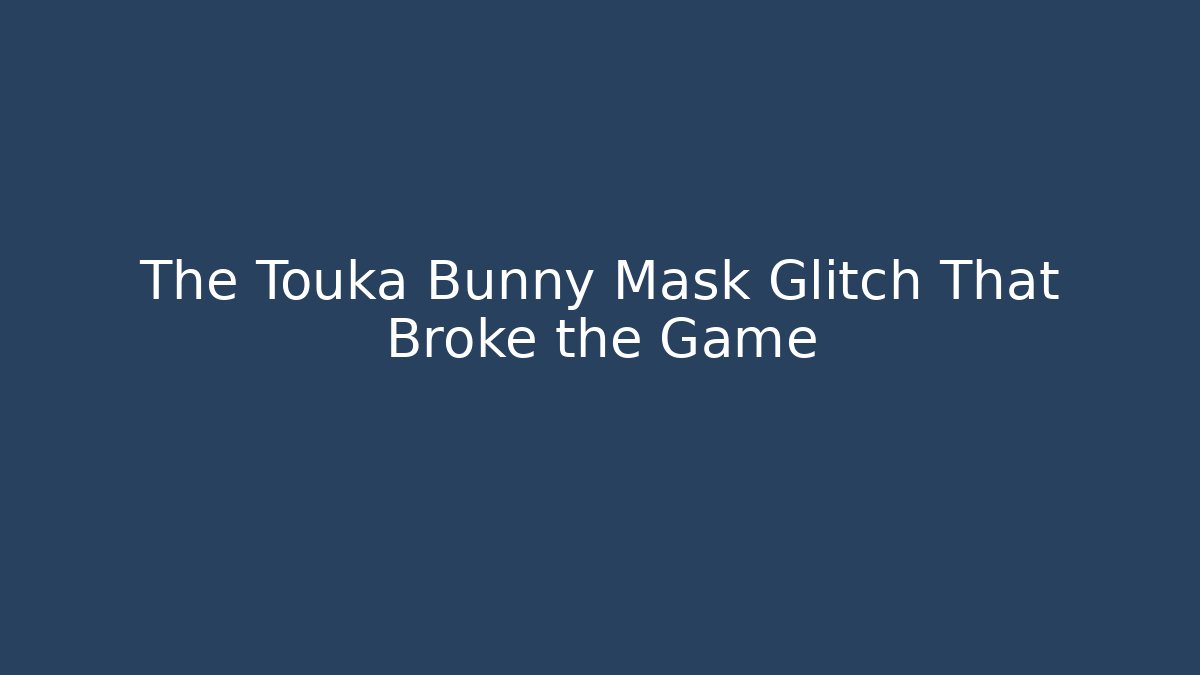 The Touka Bunny Mask Glitch That Broke the Game