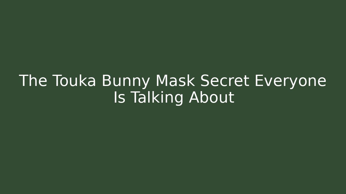 The Touka Bunny Mask Secret Everyone Is Talking About