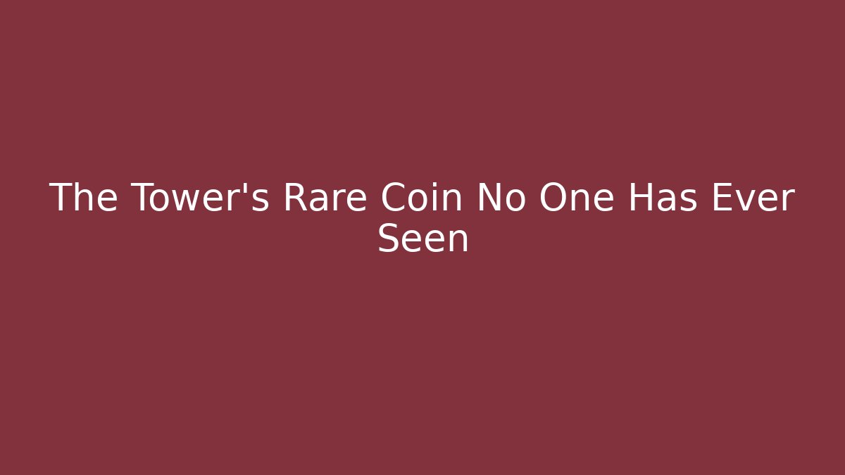 The Tower's Rare Coin No One Has Ever Seen