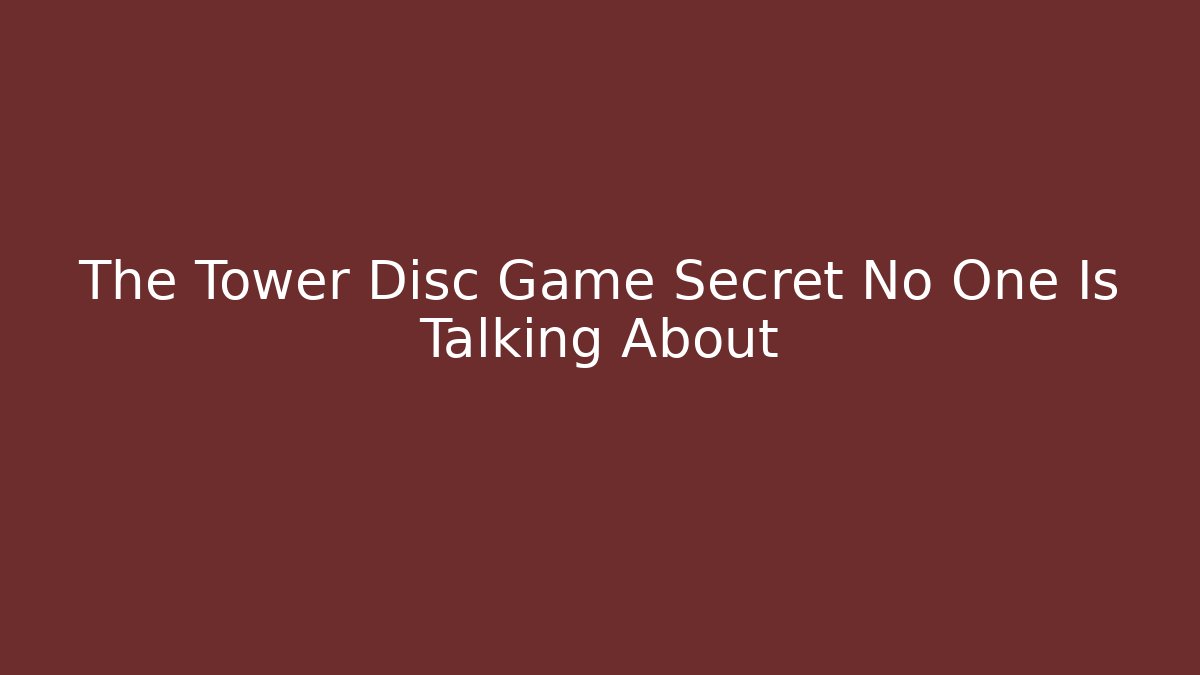 The Tower Disc Game Secret No One Is Talking About