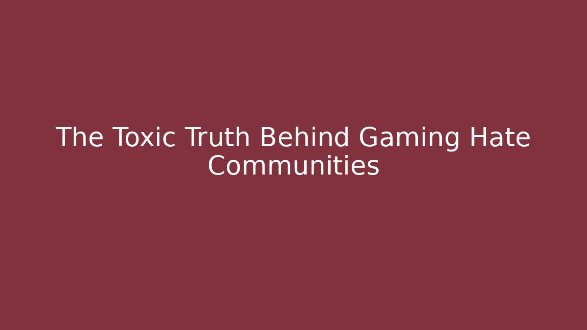 The Toxic Truth Behind Gaming Hate Communities - Critter Realm
