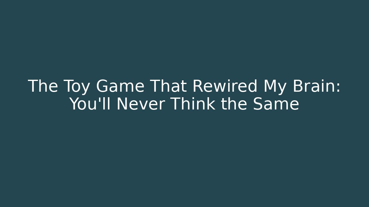 The Toy Game That Rewired My Brain: You’ll Never Think the Same - Critter Realm