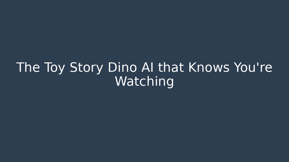 The Toy Story Dino AI that Knows You're Watching