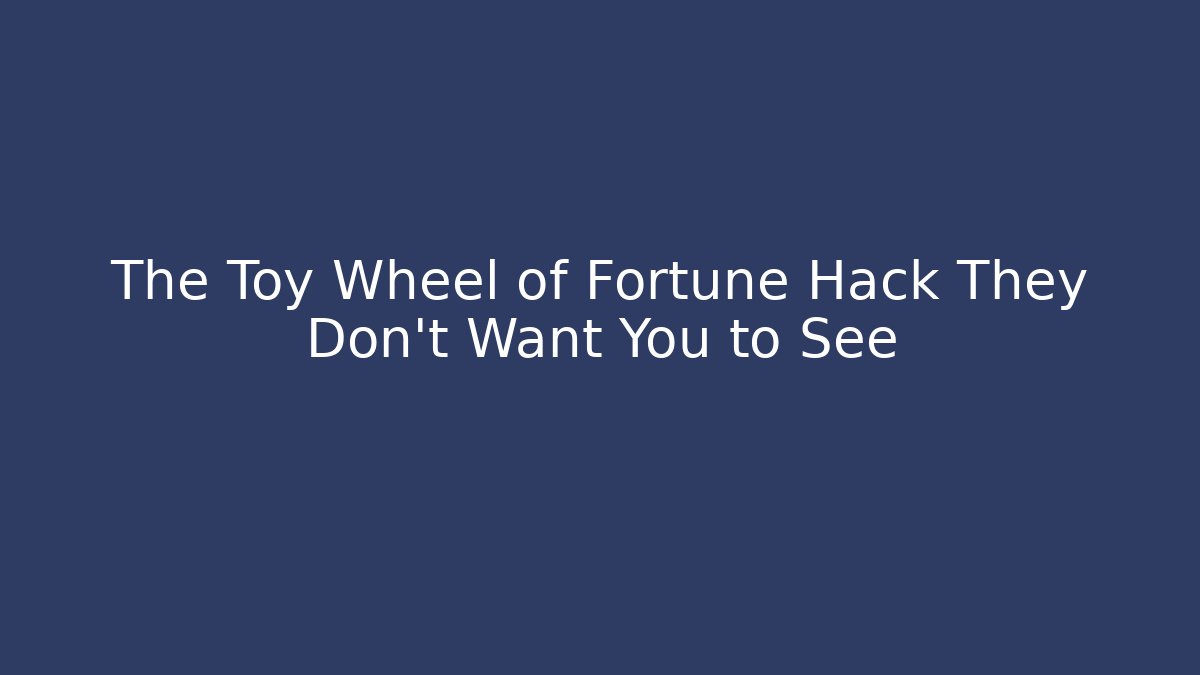 The Toy Wheel of Fortune Hack They Don't Want You to See
