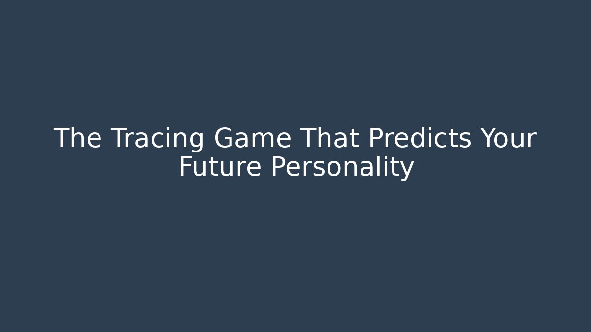 The Tracing Game That Predicts Your Future Personality