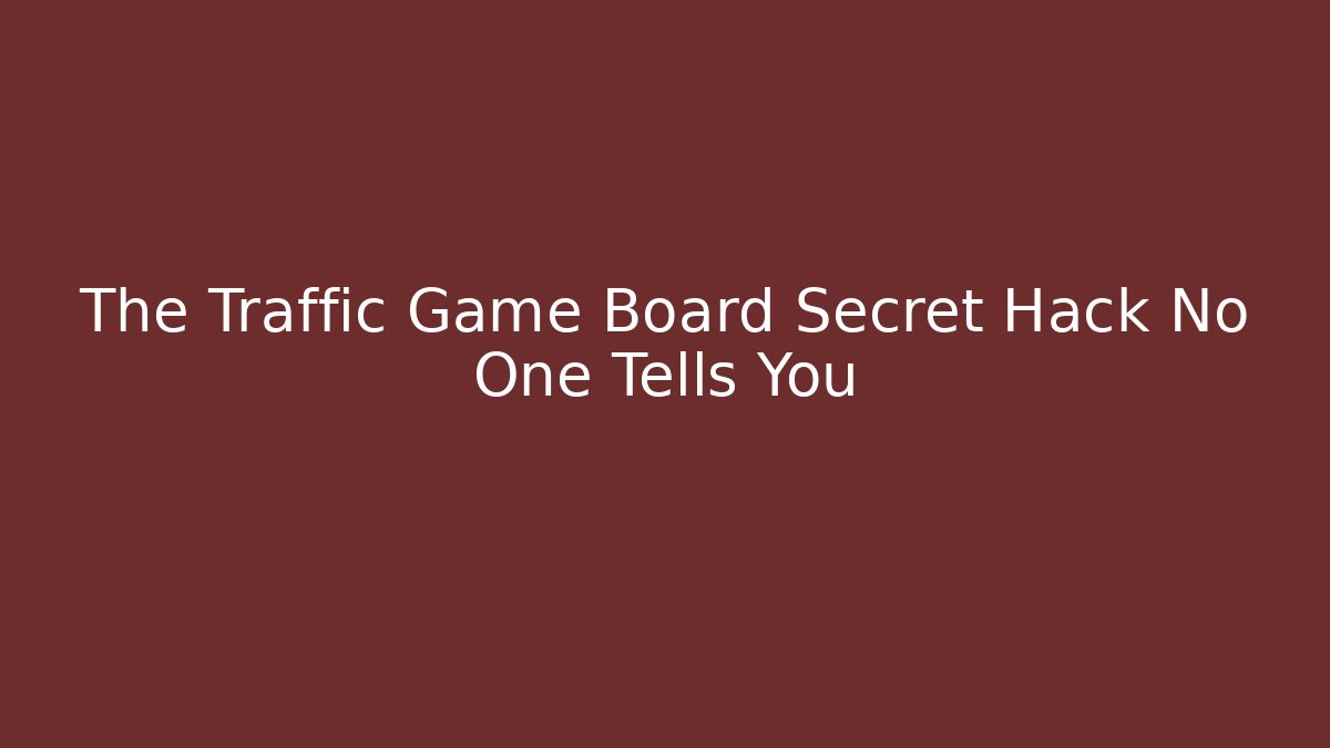 The Traffic Game Board Secret Hack No One Tells You - Critter Realm