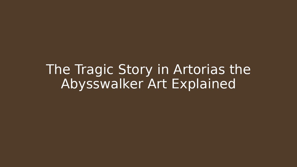The Tragic Story in Artorias the Abysswalker Art Explained