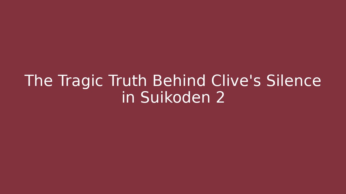 The Tragic Truth Behind Clive's Silence in Suikoden 2