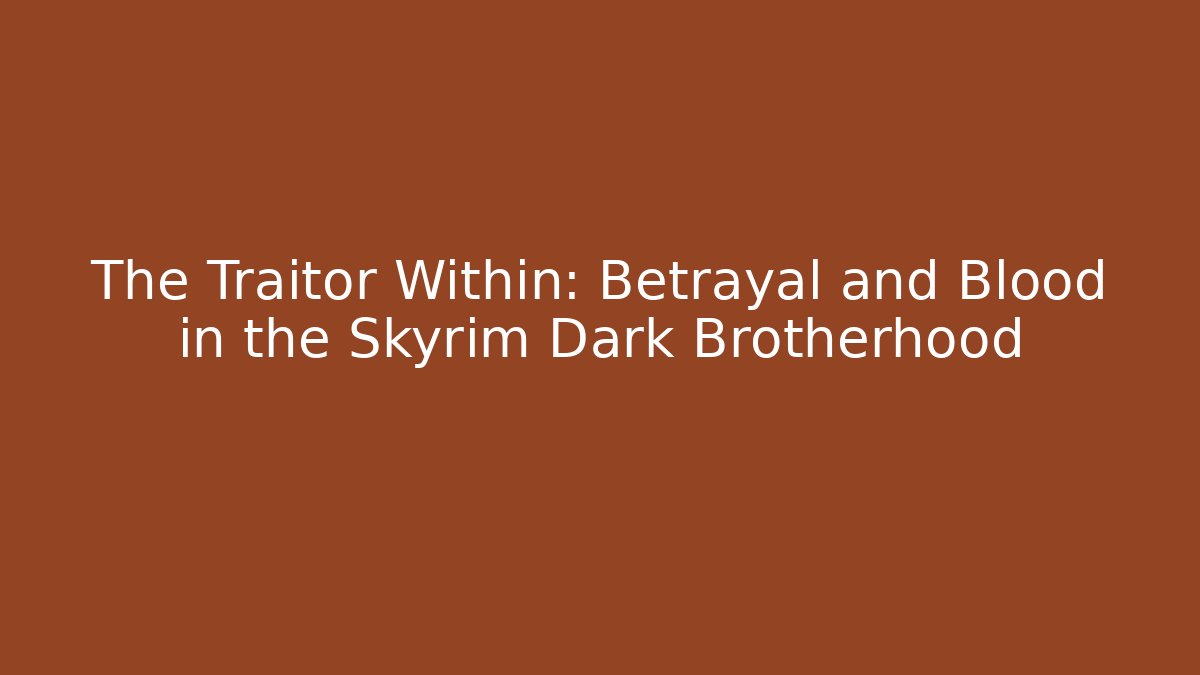 The Traitor Within: Betrayal and Blood in the Skyrim Dark Brotherhood