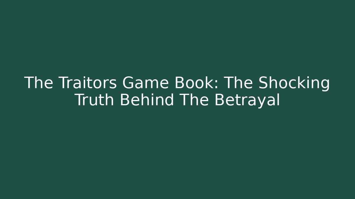 The Traitors Game Book: The Shocking Truth Behind The Betrayal