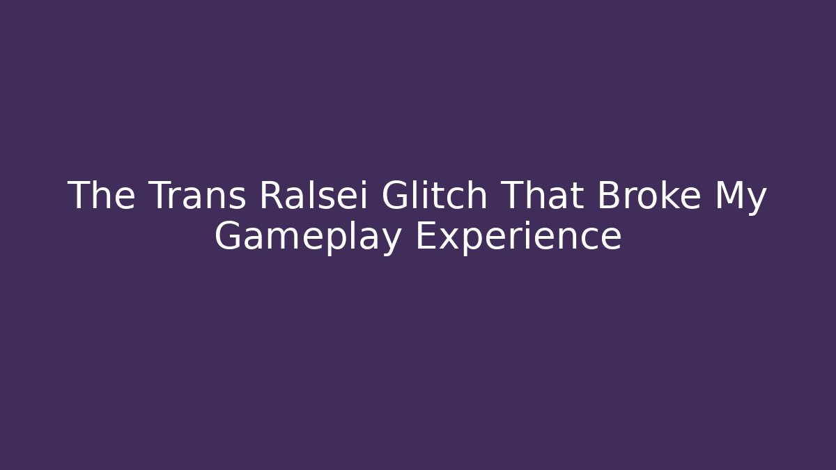The Trans Ralsei Glitch That Broke My Gameplay Experience