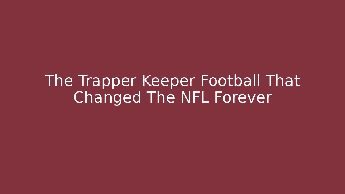 The Trapper Keeper Football That Changed The NFL Forever - Critter Realm