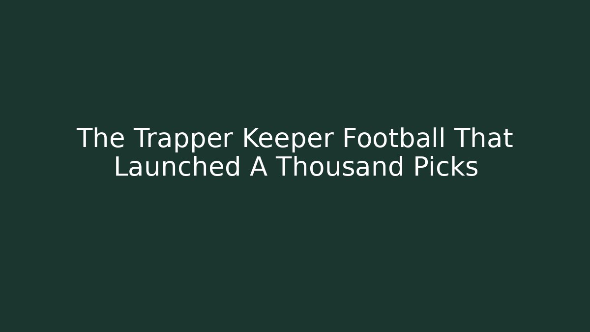 The Trapper Keeper Football That Launched A Thousand Picks