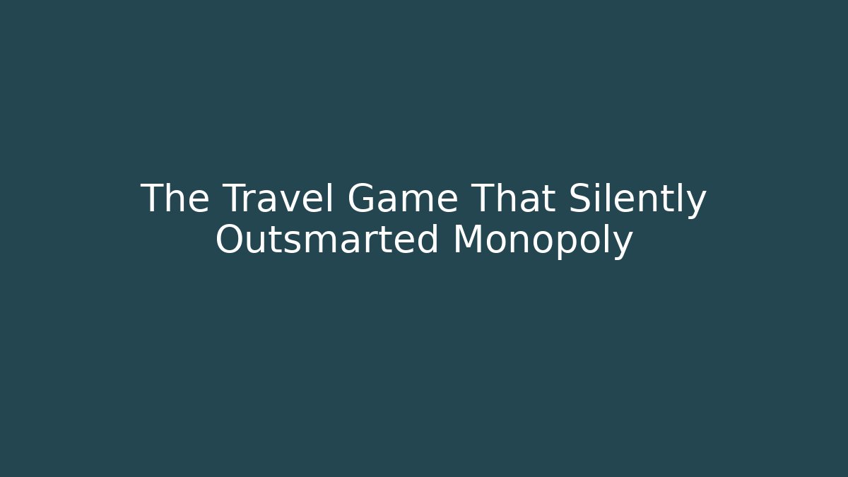 The Travel Game That Silently Outsmarted Monopoly - Critter Realm