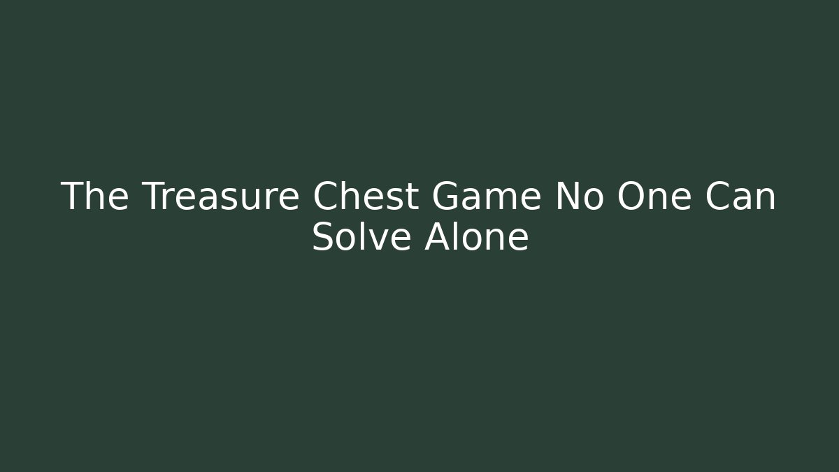 The Treasure Chest Game No One Can Solve Alone