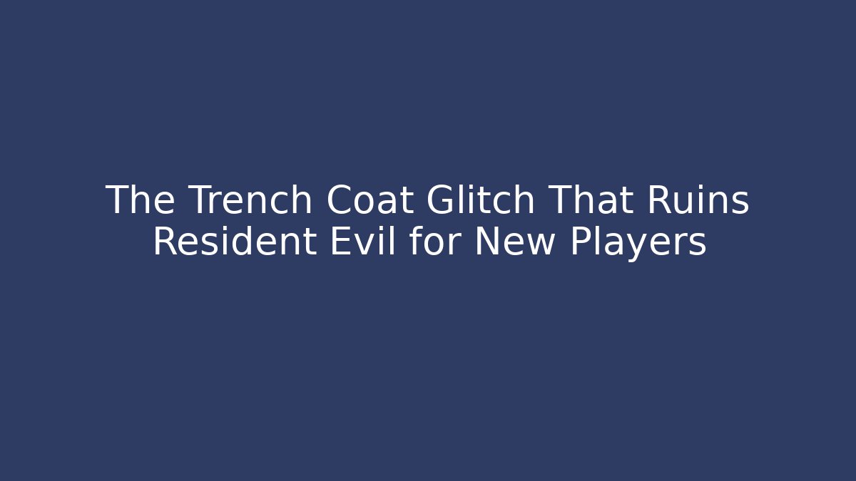 The Trench Coat Glitch That Ruins Resident Evil for New Players