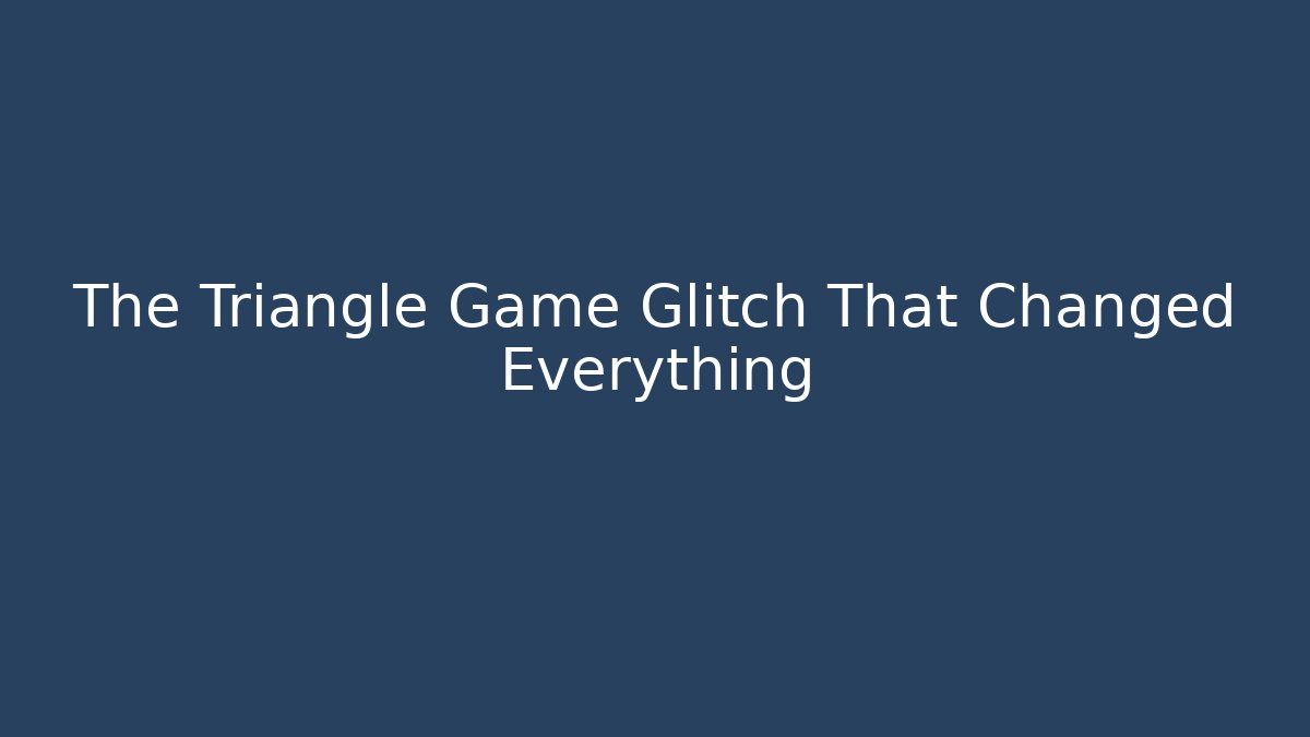 The Triangle Game Glitch That Changed Everything - Critter Realm