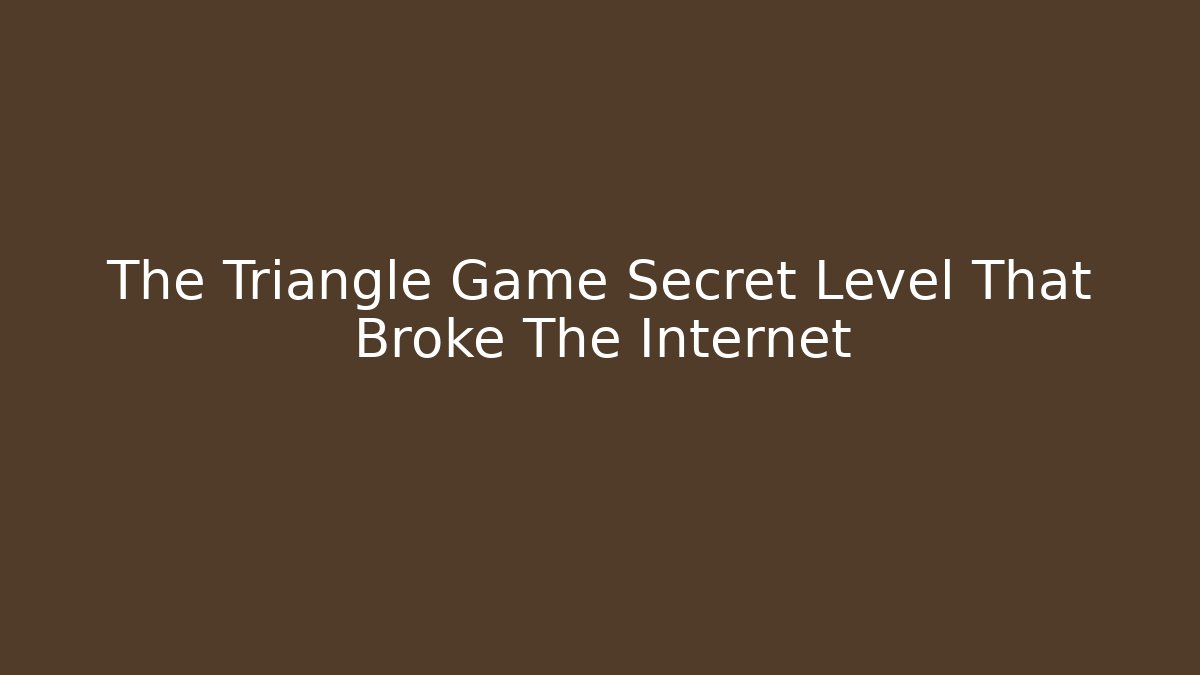 The Triangle Game Secret Level That Broke The Internet