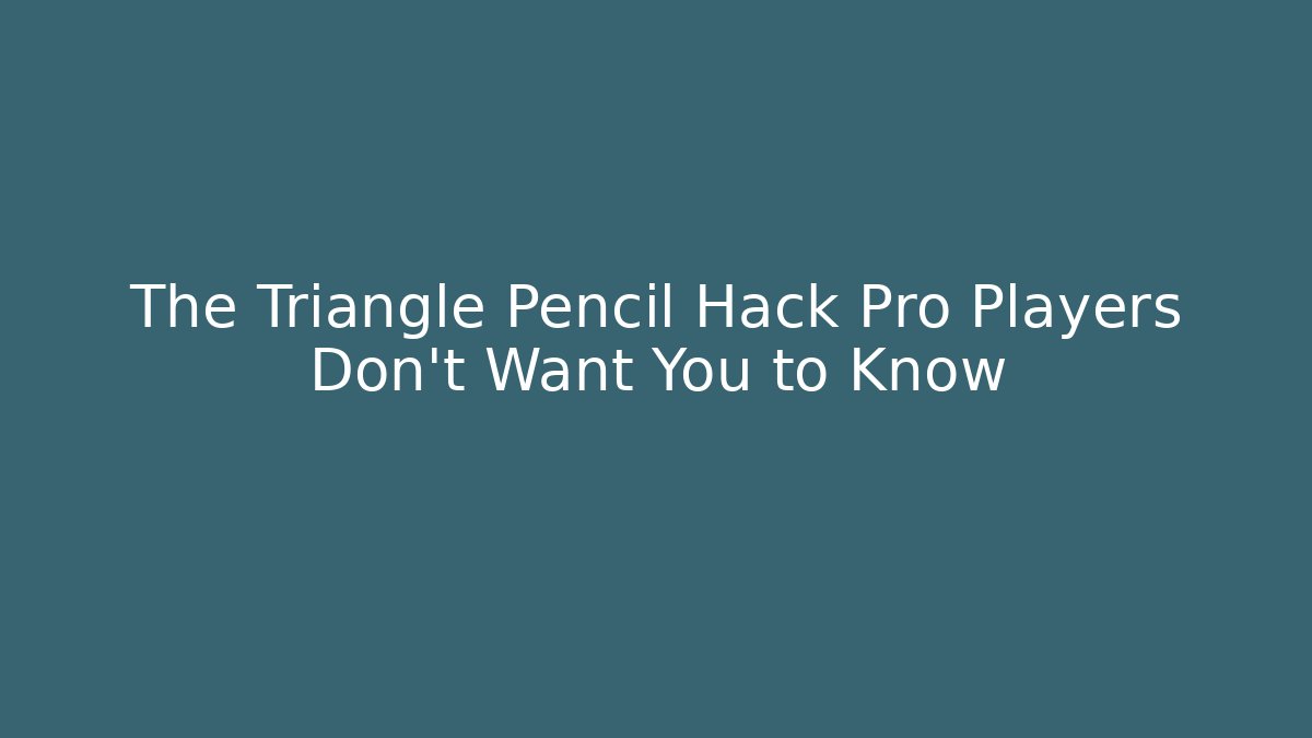 The Triangle Pencil Hack Pro Players Don't Want You to Know