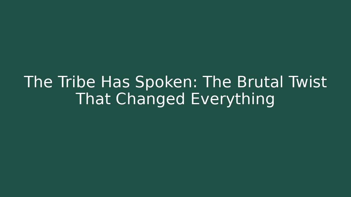 The Tribe Has Spoken: The Brutal Twist That Changed Everything