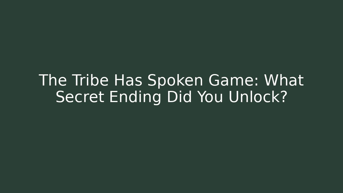 The Tribe Has Spoken Game: What Secret Ending Did You Unlock?