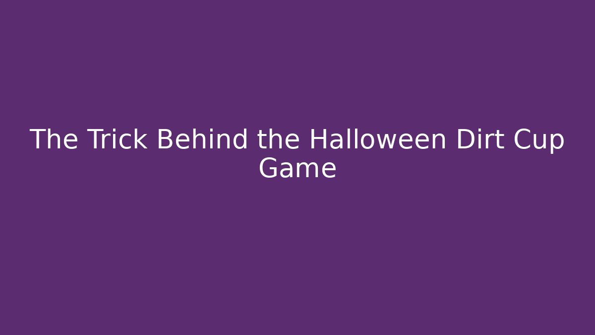 The Trick Behind the Halloween Dirt Cup Game