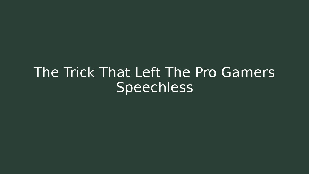 The Trick That Left The Pro Gamers Speechless