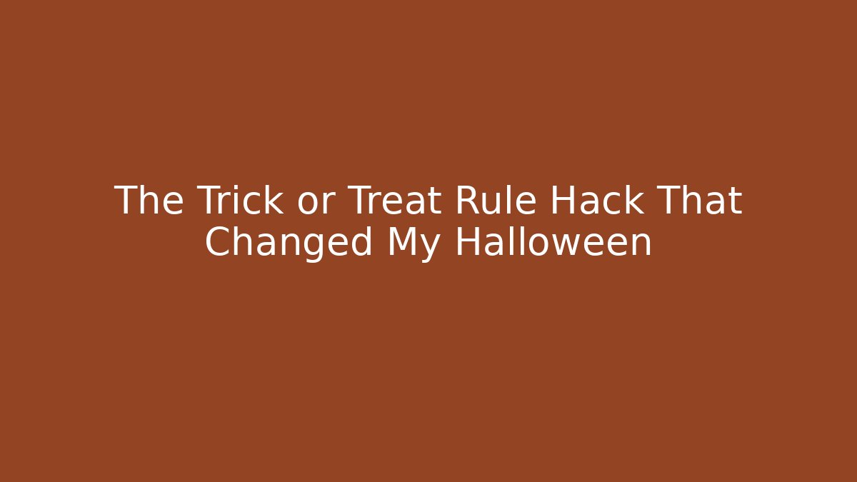 The Trick or Treat Rule Hack That Changed My Halloween