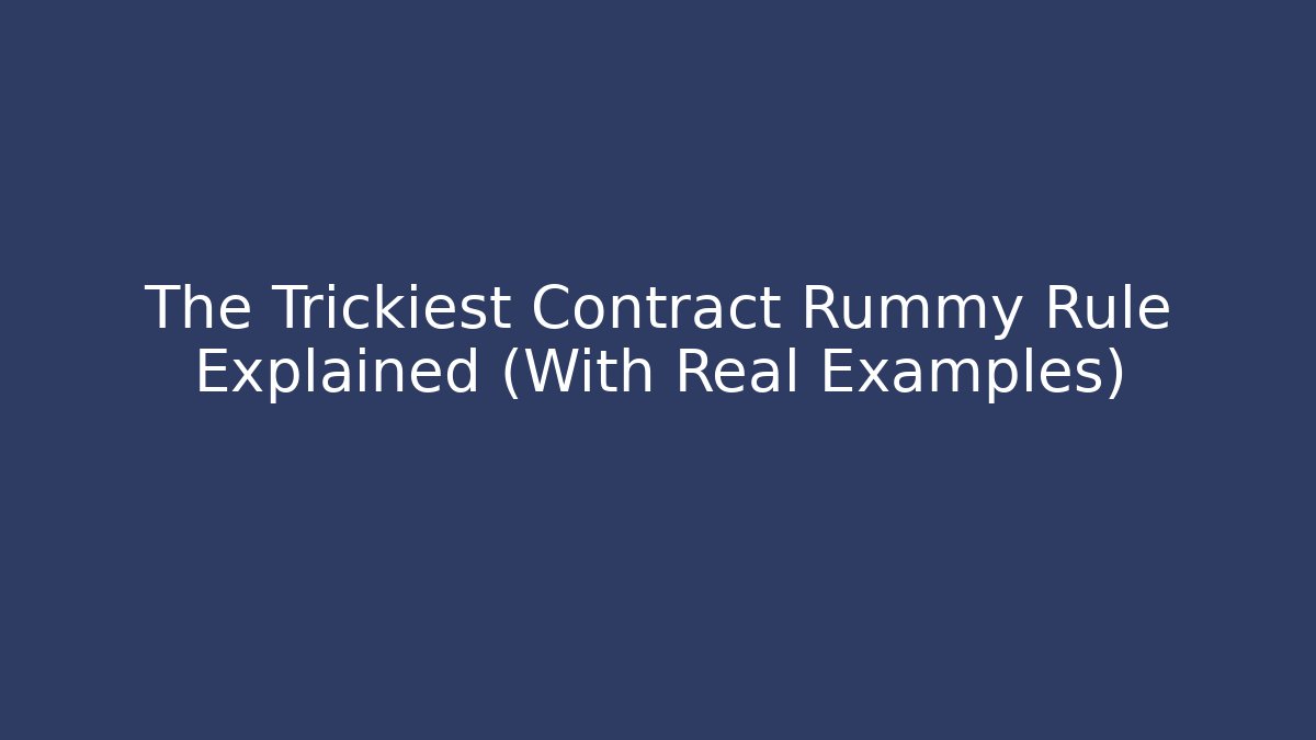 The Trickiest Contract Rummy Rule Explained (With Real Examples)