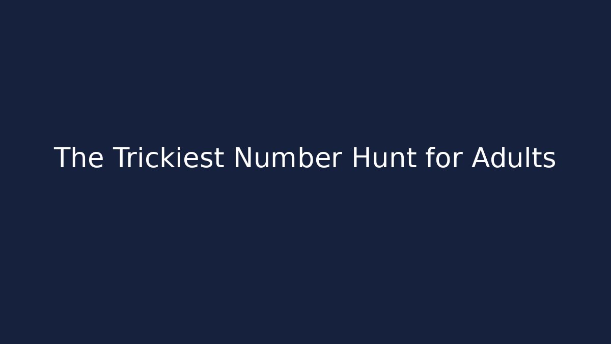 The Trickiest Number Hunt for Adults