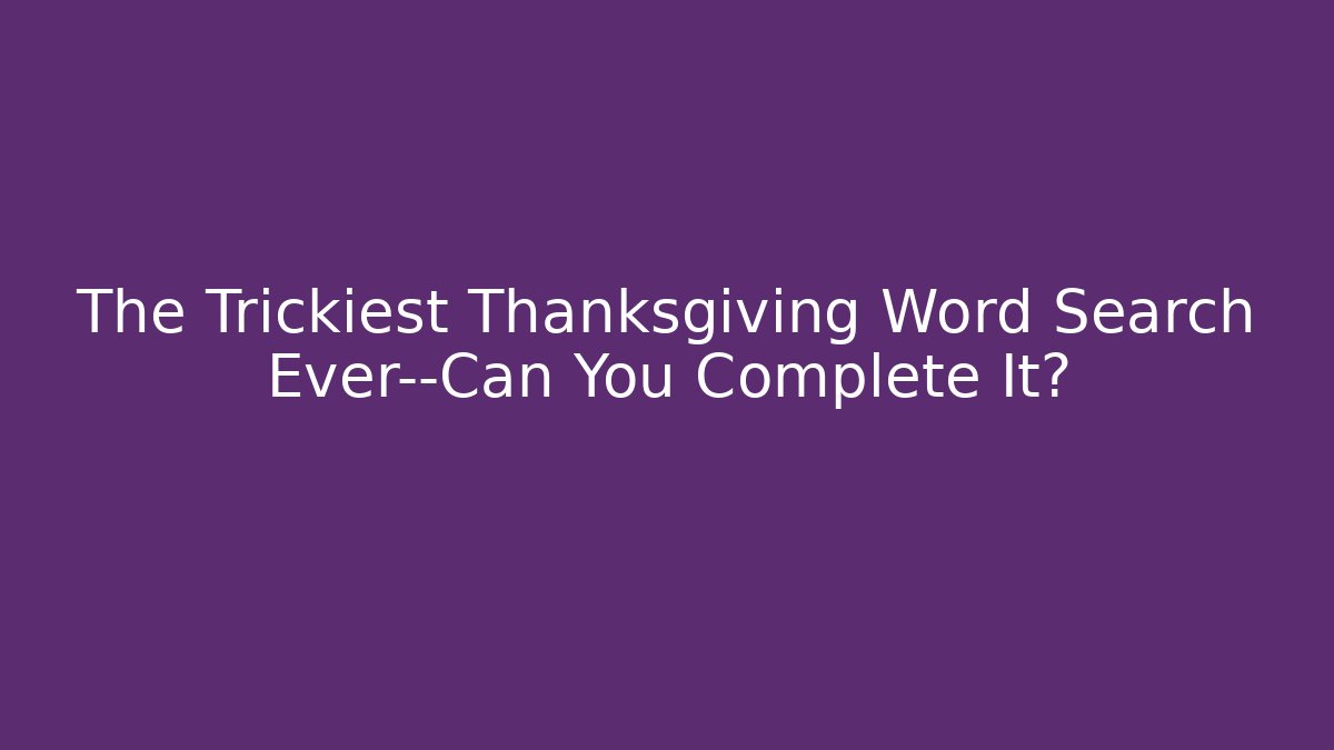 The Trickiest Thanksgiving Word Search Ever—Can You Complete It? - Critter Realm