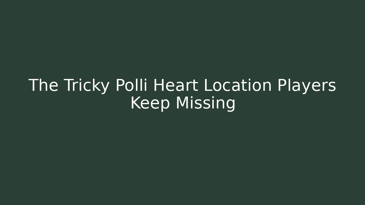 The Tricky Polli Heart Location Players Keep Missing
