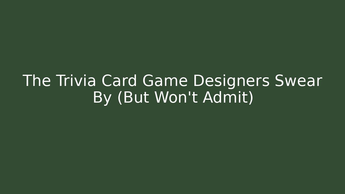 The Trivia Card Game Designers Swear By (But Won’t Admit)
