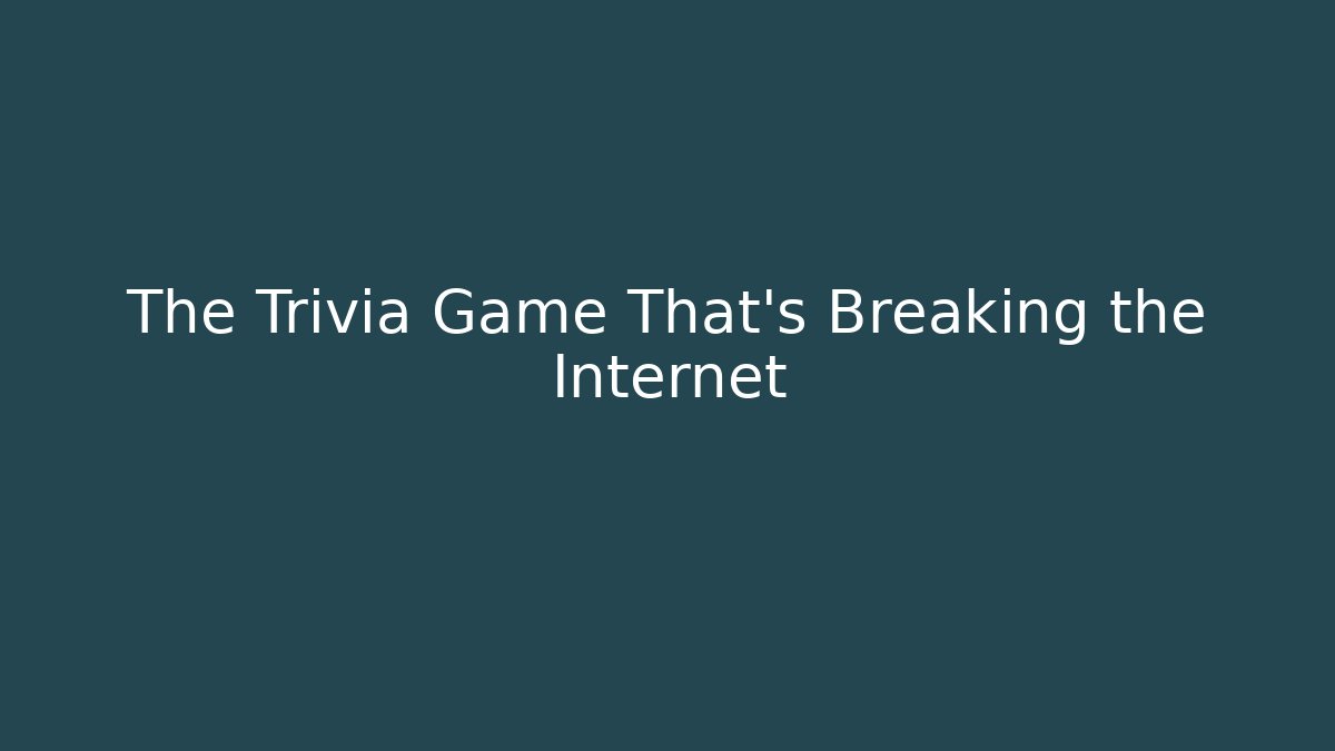 The Trivia Game That's Breaking the Internet